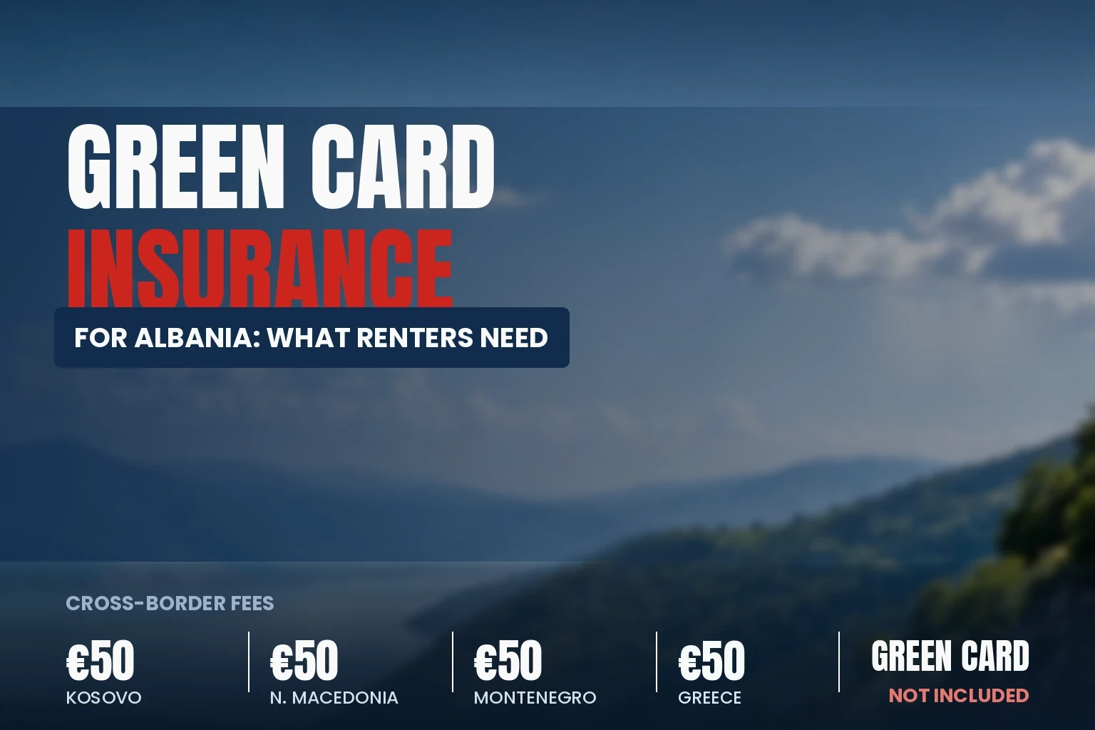 Green Card insurance for Albania: €50 per border to Kosovo, North Macedonia, Montenegro and Greece, Green Card not included